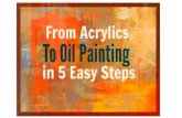 From Acrylics To Oil Painting in 5 Easy Steps