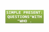 Project   the simple present tense-questions with who as a subject.