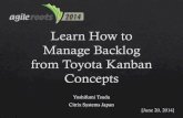 Learn How to Manage Backlog from Toyota Kanban Concepts, Agile Roots 2014
