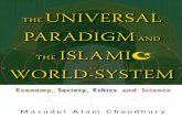 2008, Masudul Alam Choudhury The Universal Paradigm and Islamic World Systems, Economy, Society, Ethics and Science, World Scientific