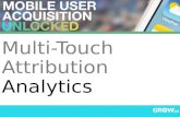 Multi-Touch Attribution Analytics - Mobile Acquisition Unlocked #GrowMAU