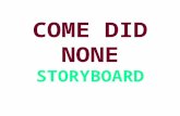 Come Did None Storyboard