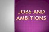 Jobs and ambitions