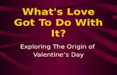 What's love got to do with it - The Truth Behind Valentine's Day