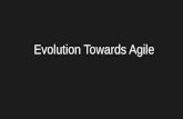 Evolution Towards Agile
