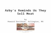 Howard Davidson Arlington MA  - Arby’s reminds us they sell meat