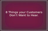 8 Things Your Customers Don't Want to Hear