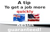 Tip to get a job more quickly-  Result guaranteed?