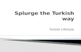 Splurge the turkish way