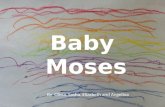 Baby Moses (by Olivia Sasha Elizabeth Angelina)