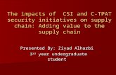 The impact of implementing CSI and C-TPAT security initiatives on Supply Chain : Adding Value to the Supply Chain