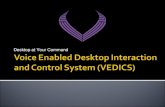 Voice Enabled Desktop Interaction and Control System (VEDICS).