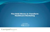 Five bold moves to transform healthcare marketing