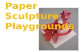 Paper sculpture playgrounds