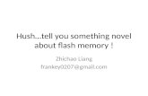 Hush…tell you something novel about flash memory
