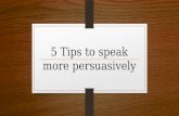 5 tips to speak more persuasively