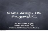 Game design 101 by Dr Malcom Ryan