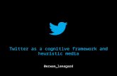 Twitter as a cognitive framework and heuristic media