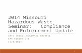 Cozad, David, U.S. EPA Region 7, Compliance and Enforcment Update, at 2014 Missouri Hazardous Waste Seminar, November, 4, 2014, Columbia, MO
