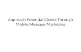 Approach potential clients through mobile message marketing