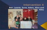 Intervention 4, Ben, Leonie, Suna, Adam, Alice and Abby