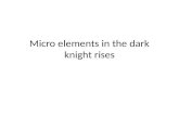 Micro elements in the dark knight rises