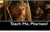 Teach me Pharisee!