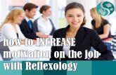 MOTIVATION ON THE JOB: how to increase motivation on the job you don't love with REFLEXOLOGY