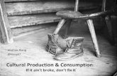Cultural Production & Consumption: If it ain’t broke, don’t fix it