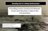 Standing Out in a Noisy Environment: Providing Great Content to Remain Head and Shoulders Above Competition