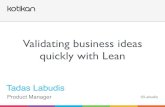 Validating business ideas quickly with Lean - Tadas Labudis