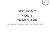 Securing Your Grails App - Beyond Authentication & Authorization