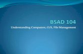 BSAD 104 Understanding Computers,OS,File Management