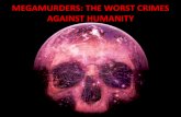 Megamurders: Worst crimes against Humanity