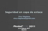 Vins Villaplana - Seguridad en capa de enlace [RootedCON 2011]