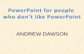 PowerPoint For People Who Don't Like PowerPoint