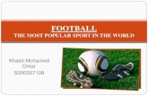 Football THE MOST POPULAR SPORT IN THE WORLD