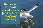 How to get social without social media [and achieve blogging success]