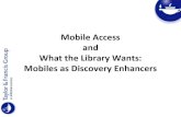 Mobile Access – What the Library Wants: Mobiles as Discovery Enhancers (Combined Slides)