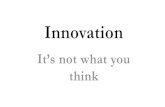 Innovation - Its not what you think
