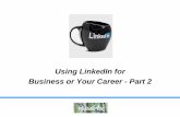 Using LinkedIn for Business or Your Career - Part  2
