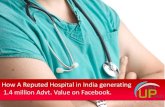 How A Reputed Hospital in India generating  1.4 million Advt. Value just using Facebook.