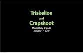 Triskelion and Crapshoot