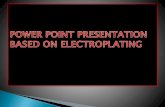 Power point presentation based on electroplating