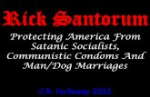 Rick santorum protecting america from satanic socialists-communistic condoms and man-dog marriages