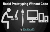 Rapid prototyping without code