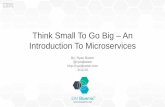 Think Small To Go Big - Introduction To Microservices