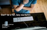 Don't be a Fat, Lazy Marketer. Or How to Market for Startups.
