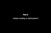 Holistic healing or spiritualism? pt 2