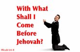 With What Shall I Come Before Jehovah